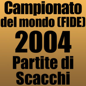 Partite del Campionato del Mondo di Scacchi FIDE 2004